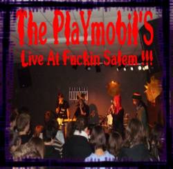 The PlaYmobil'S : Live At Fuckin Salem !!!